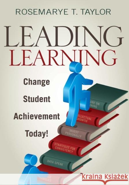 Leading Learning: Change Student Achievement Today! Taylor, Rosemarye T. 9781412978705