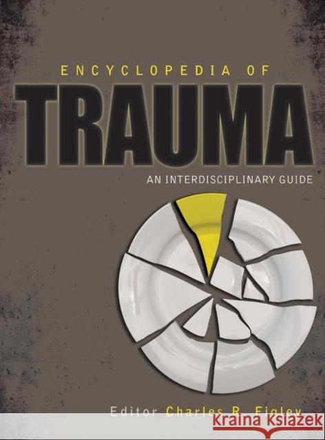 Encyclopedia of Trauma: An Interdisciplinary Guide Figley, Charles R. 9781412978798