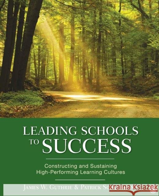 Leading Schools to Success: Constructing and Sustaining High-Performing Learning Cultures Guthrie, James W. 9781412979016