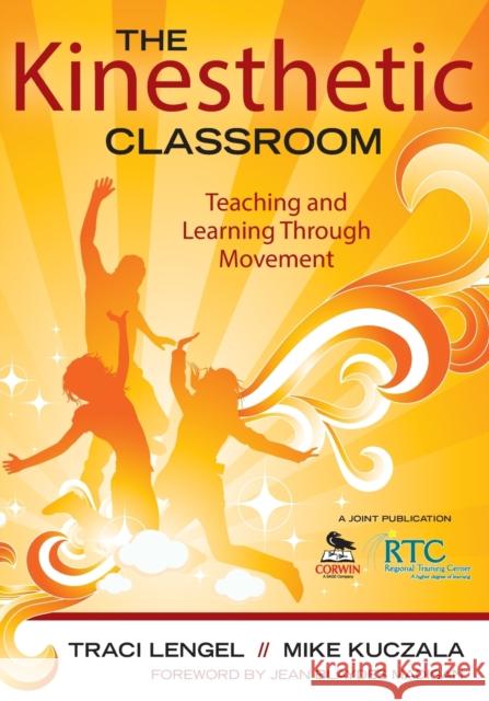 The Kinesthetic Classroom: Teaching and Learning Through Movement Lengel, Traci 9781412979542 0