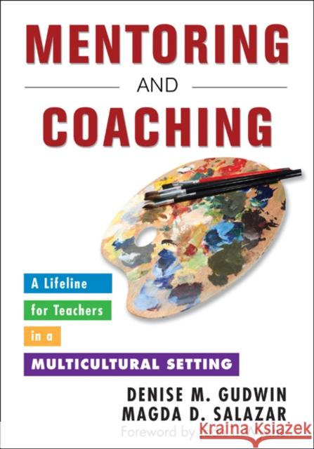 Mentoring and Coaching: A Lifeline for Teachers in a Multicultural Setting Gudwin, Denise M. 9781412979580 0