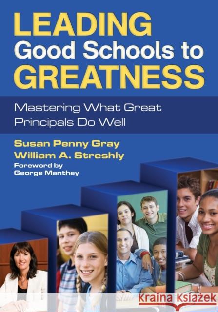 Leading Good Schools to Greatness: Mastering What Great Principals Do Well Gray, Susan P. 9781412979788