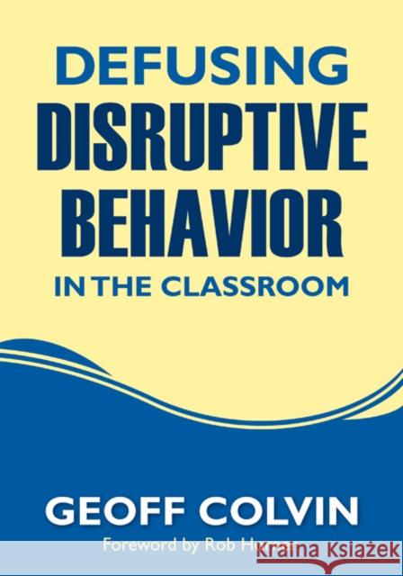 Defusing Disruptive Behavior in the Classroom Geoff Colvin 9781412980562 0