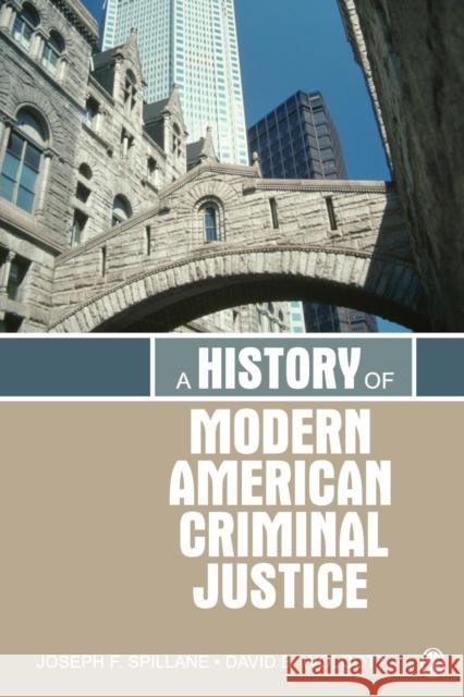 A History of Modern American Criminal Justice Joseph F. Spillane David B. Wolcott 9781412981347