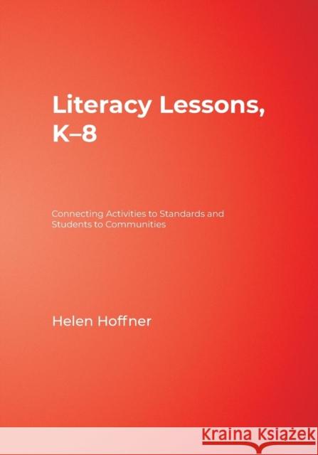 Literacy Lessons, K-8: Connecting Activities to Standards and Students to Communities Hoffner, Helen I. 9781412981477 Corwin Press