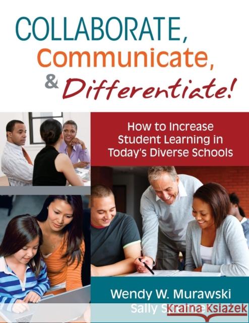 Collaborate, Communicate, & Differentiate!: How to Increase Student Learning in Today's Diverse Schools Murawski, Wendy 9781412981842