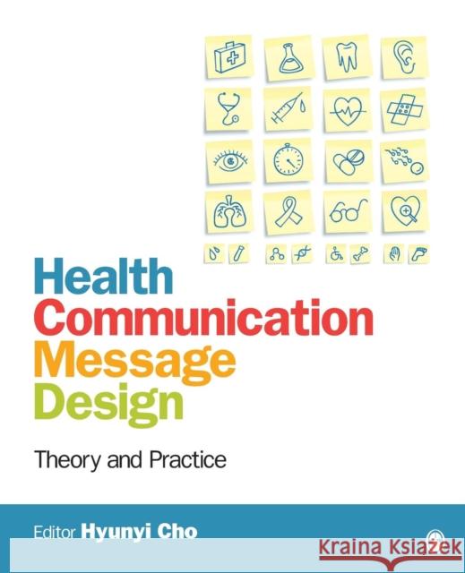 Health Communication Message Design: Theory and Practice Cho, Hyunyi 9781412986557