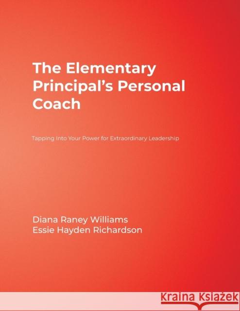 The Elementary Principal's Personal Coach: Tapping Into Your Power for Extraordinary Leadership Williams, Diana R. 9781412986663 Corwin Press