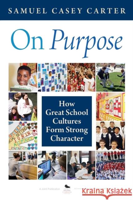 On Purpose: How Great School Cultures Form Strong Character Carter, Samuel Casey 9781412986724