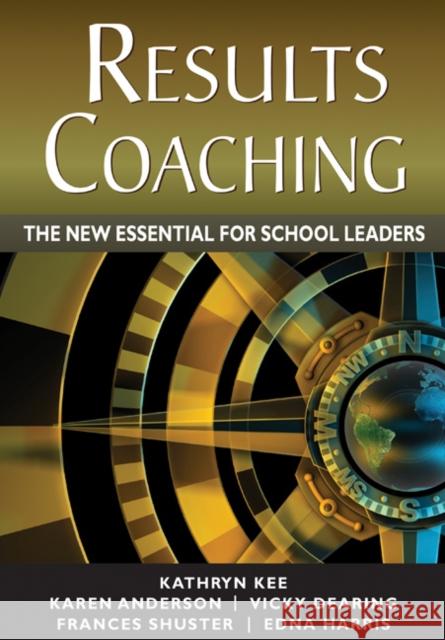 RESULTS Coaching: The New Essential for School Leaders Kee, Kathryn M. 9781412986748 Corwin Press