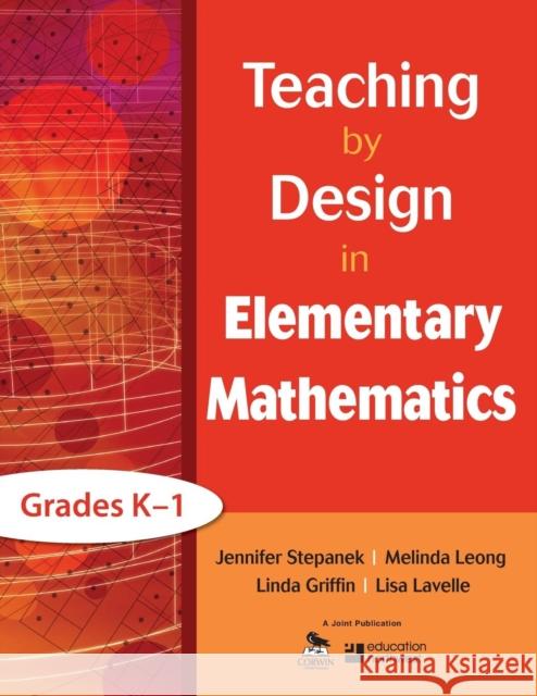Teaching by Design in Elementary Mathematics, Grades K-1 Linda Griffin Lisa Lavelle Melinda Leong 9781412987042