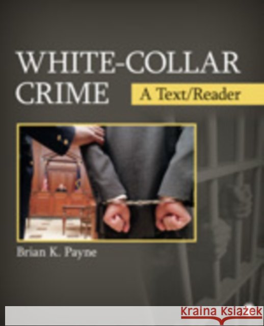 White-Collar Crime: A Text/Reader Payne, Brian K. 9781412987493 0