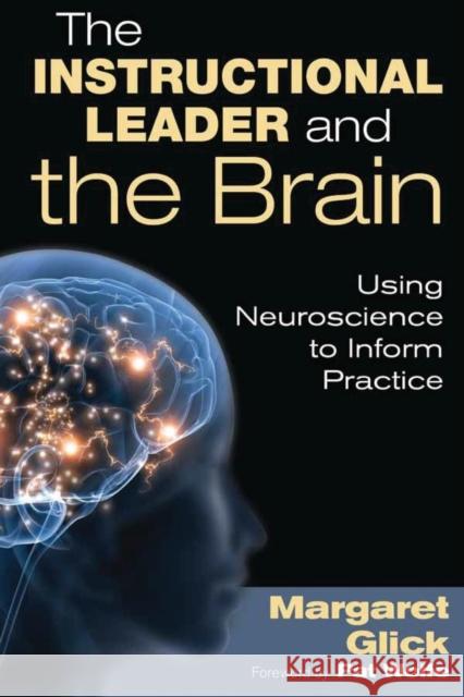 The Instructional Leader and the Brain: Using Neuroscience to Inform Practice Glick, Margaret C. 9781412988223 0