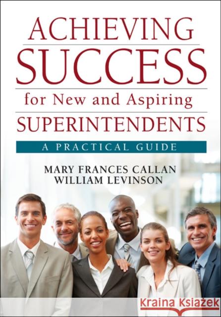 Achieving Success for New and Aspiring Superintendents: A Practical Guide Callan, Mary Frances 9781412988964 Corwin Press