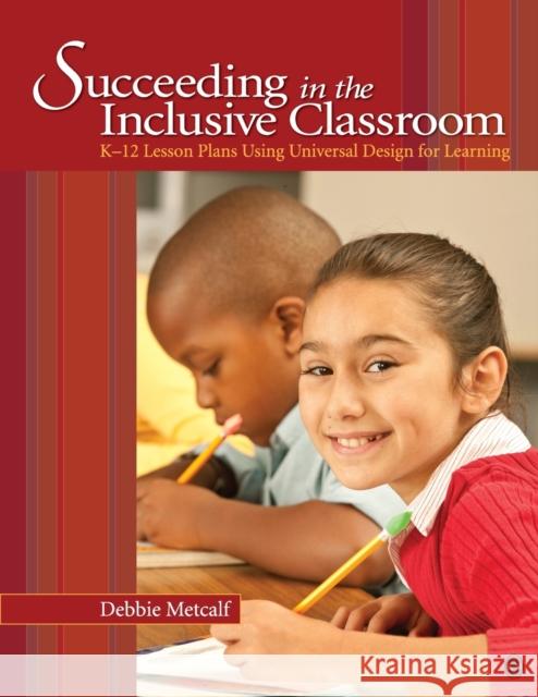 Succeeding in the Inclusive Classroom: K-12 Lesson Plans Using Universal Design for Learning Metcalf, Deborah J. 9781412989718 Sage Publications (CA)