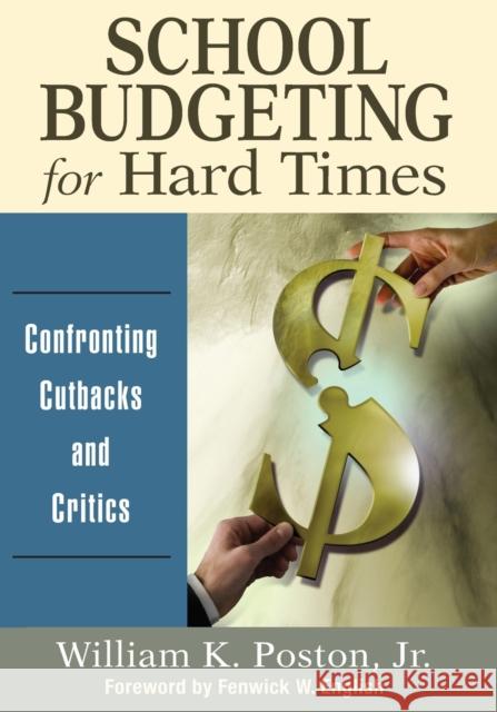 School Budgeting for Hard Times: Confronting Cutbacks and Critics Poston, William K. 9781412990905 Corwin Press