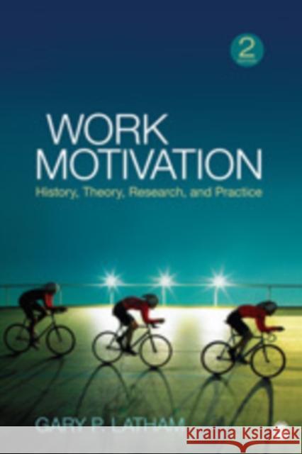 Work Motivation: History, Theory, Research, and Practice Latham, Gary P. 9781412990936