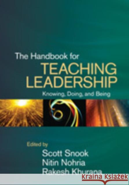 The Handbook for Teaching Leadership: Knowing, Doing, and Being Snook, Scott A. 9781412990943