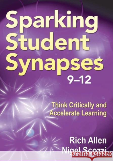 Sparking Student Synapses, Grades 9-12: Think Critically and Accelerate Learning Allen, Rich 9781412991148 Corwin Press