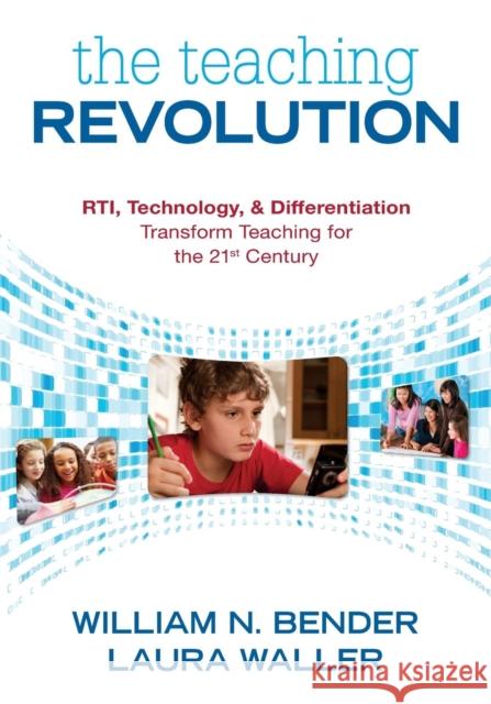 The Teaching Revolution: Rti, Technology, and Differentiation Transform Teaching for the 21st Century Bender, William N. 9781412991995