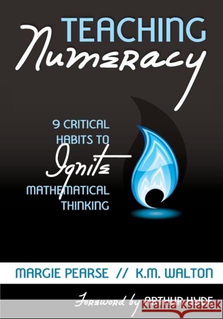 Teaching Numeracy: 9 Critical Habits to Ignite Mathematical Thinking Pearse, Margaret M. 9781412992237 Corwin Press