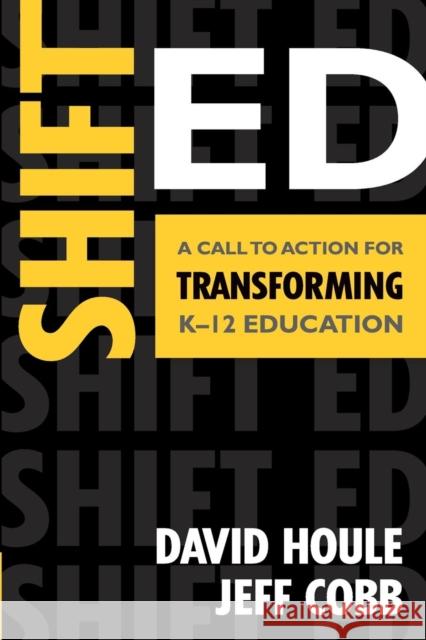 Shift Ed: A Call to Action for Transforming K-12 Education Houle, David E. 9781412992961