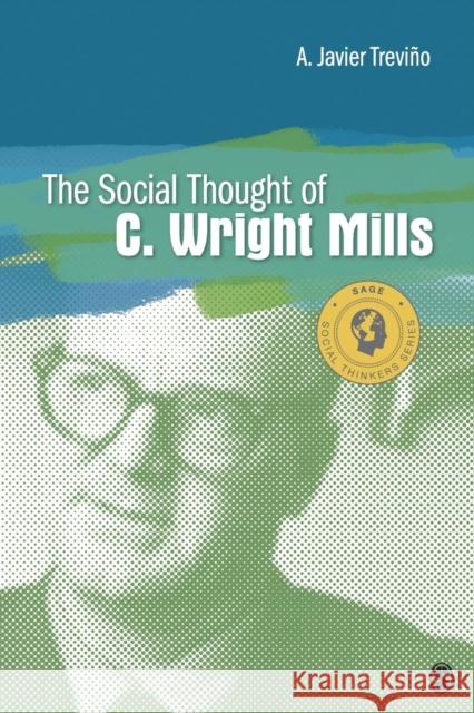 The Social Thought of C. Wright Mills A. Javier Trevino 9781412993937