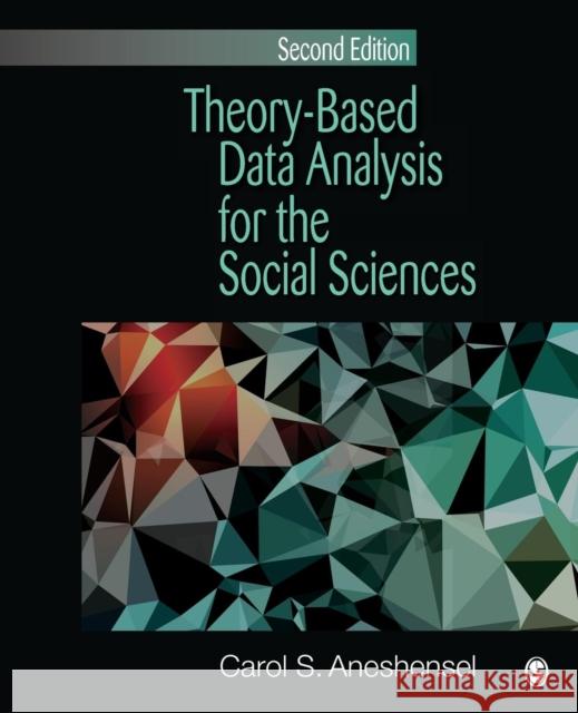 Theory-Based Data Analysis for the Social Sciences Carol S Aneshensel 9781412994354