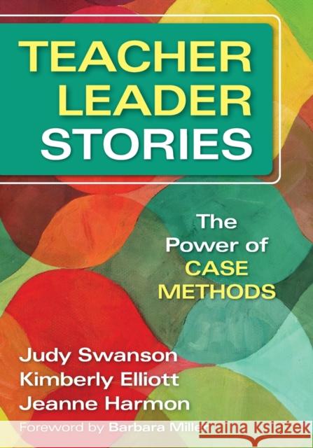 Teacher Leader Stories: The Power of Case Methods Swanson, Judy 9781412995238 Corwin Press