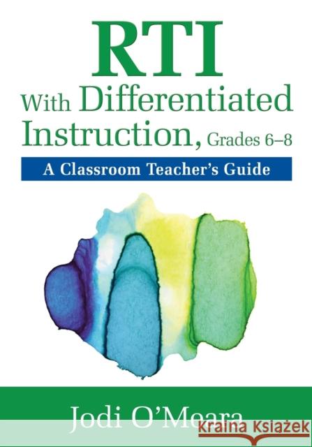 Rti with Differentiated Instruction, Grades 6-8: A Classroom Teacher's Guide O′meara, Jodi 9781412995269 Corwin Press