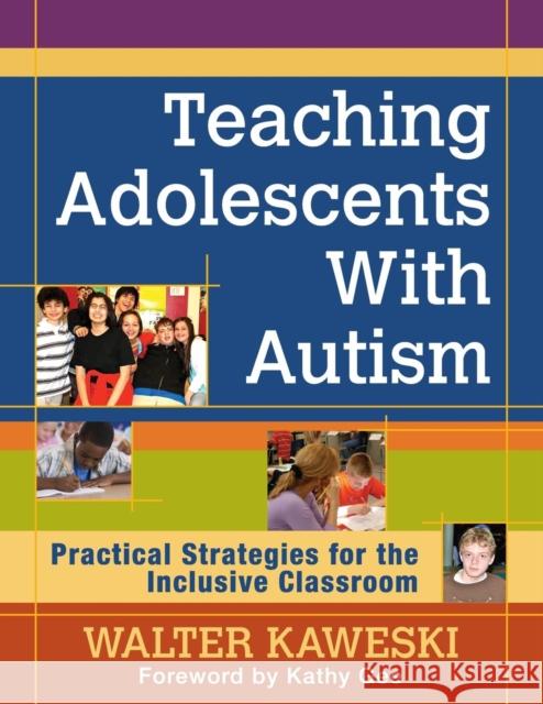 Teaching Adolescents With Autism: Practical Strategies for the Inclusive Classroom Kaweski, Walter G. 9781412995290 0