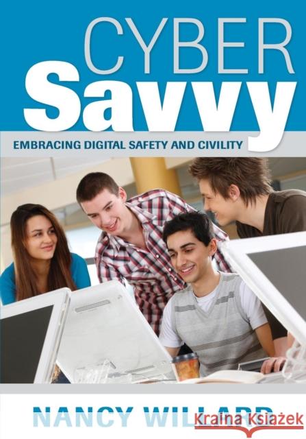 Cyber Savvy: Embracing Digital Safety and Civility Willard, Nancy E. 9781412996211 Corwin Press