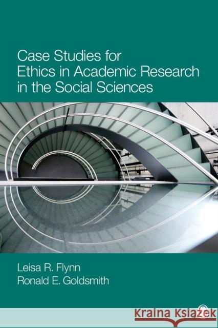 Case Studies for Ethics in Academic Research in the Social Sciences Leisa R. Flynn Elizabeth (Leisa) R. (Reinecke) Flynn Ronald E. Goldsmith 9781412996389