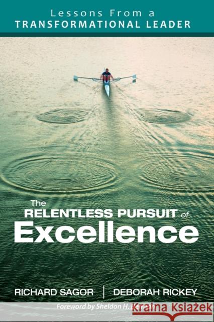 The Relentless Pursuit of Excellence: Lessons from a Transformational Leader Sagor, Richard D. 9781412996457