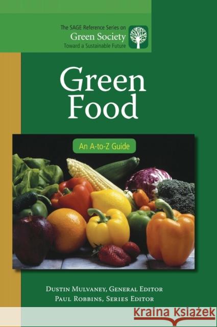 Green Food: An A-to-Z Guide Mulvaney, Dustin R. 9781412996808 0