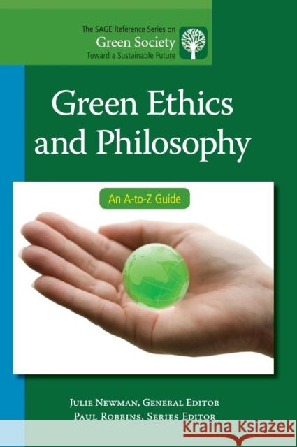 Green Ethics and Philosophy: An A-to-Z Guide Newman, Julie 9781412996877