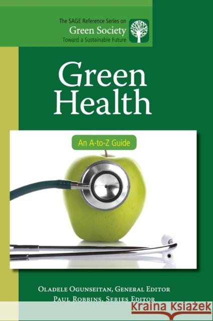 Green Health: An A-to-Z Guide Ogunseitan, Oladele 9781412996884 Sage Publications (CA)