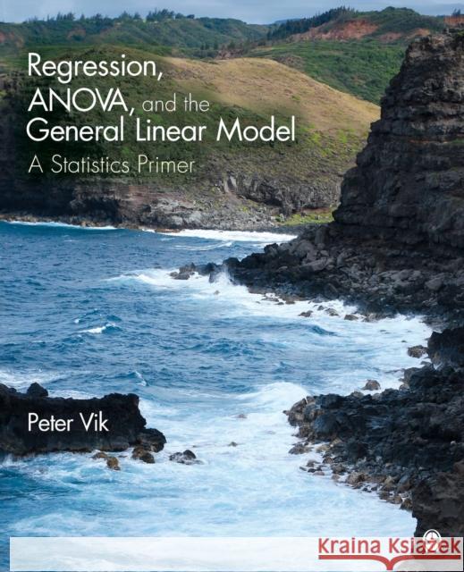 Regression, ANOVA, and the General Linear Model: A Statistics Primer Vik, Peter Wright 9781412997355