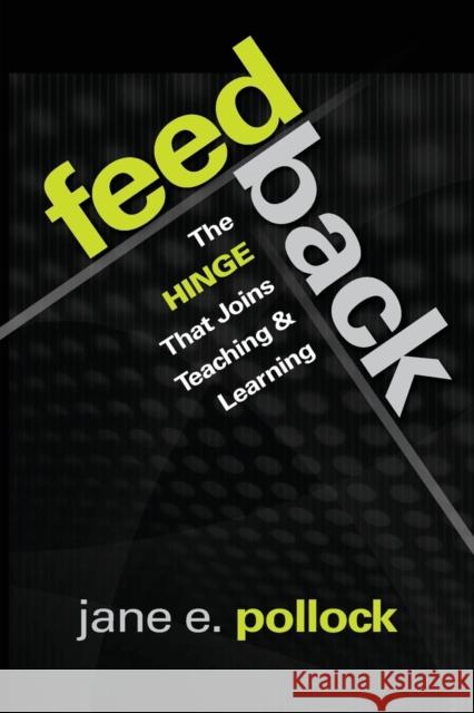 Feedback: The Hinge That Joins Teaching and Learning Pollock, Jane E. 9781412997430