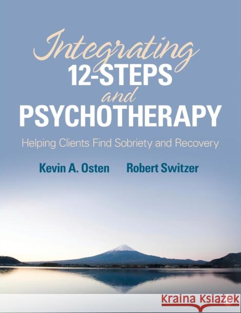 Integrating 12-Steps and Psychotherapy: Helping Clients Find Sobriety and Recovery Osten-Garner, Kevin A. 9781412998987 0