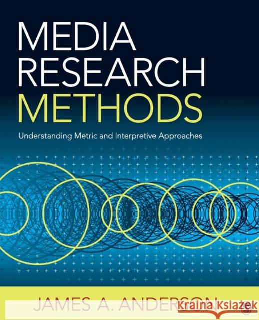 Media Research Methods: Understanding Metric and Interpretive Approaches Anderson, James A. 9781412999564 Sage Publications (CA)