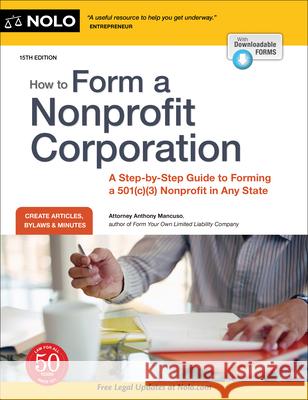 How to Form a Nonprofit Corporation (National Edition): A Step-By-Step Guide to Forming a 501(c)(3) Nonprofit in Any State Anthony Mancuso 9781413328646