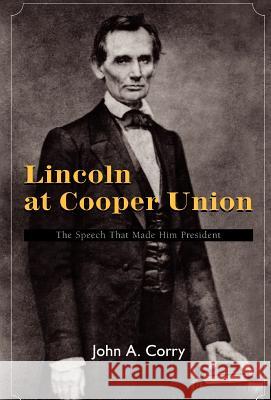 Lincoln at Cooper Union John A. Corry 9781413401356