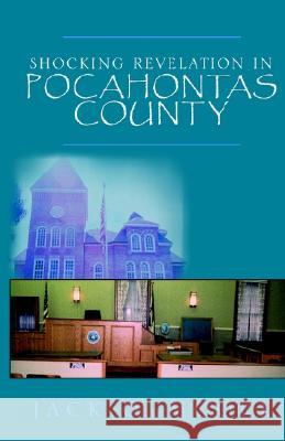 Shocking Revelation in Pocahontas County Jack O Moore 9781413401509