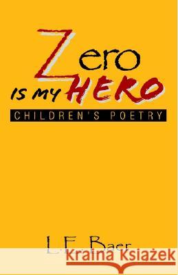 Zero Is My Hero L E Baer 9781413404180 Xlibris