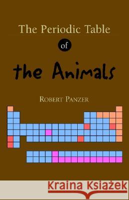 The Periodic Table of the Animals Robert Panzer 9781413405941
