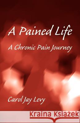 A Pained Life Carol Jay Levy 9781413406092