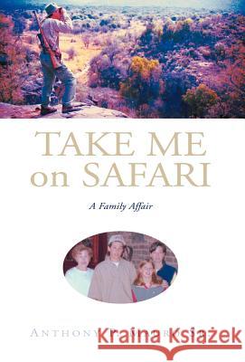 Take Me On Safari Mauro, Anthony P., Sr. 9781413407297 Xlibris Corporation