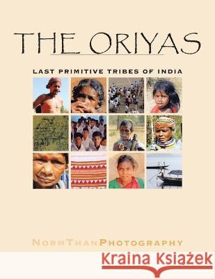 The Oriyas: Last Primitive Tribes of India Norm Han Than 9781413409048 Xlibris Us