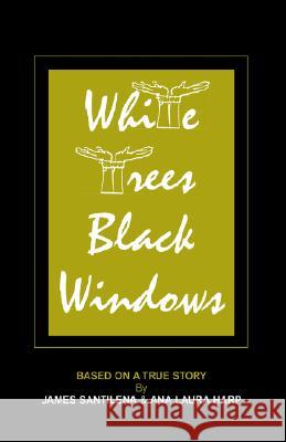 White Trees/Black Windows James Santilena Ana Laura Harp 9781413411171